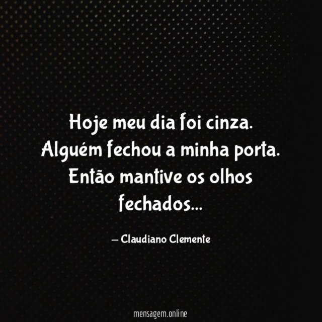 Hoje meu dia foi cinza