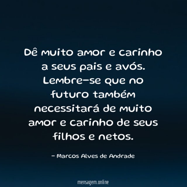 Dê muito amor e carinho a seus pais e avós