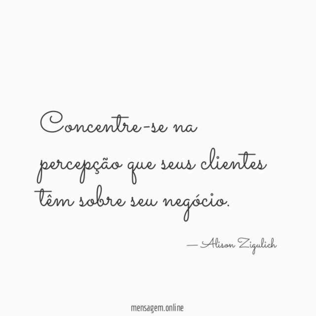 Concentre-se na percepção que seus clientes têm sobre