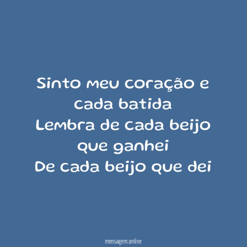 Sinto meu coração e cada batida Lembra de cada