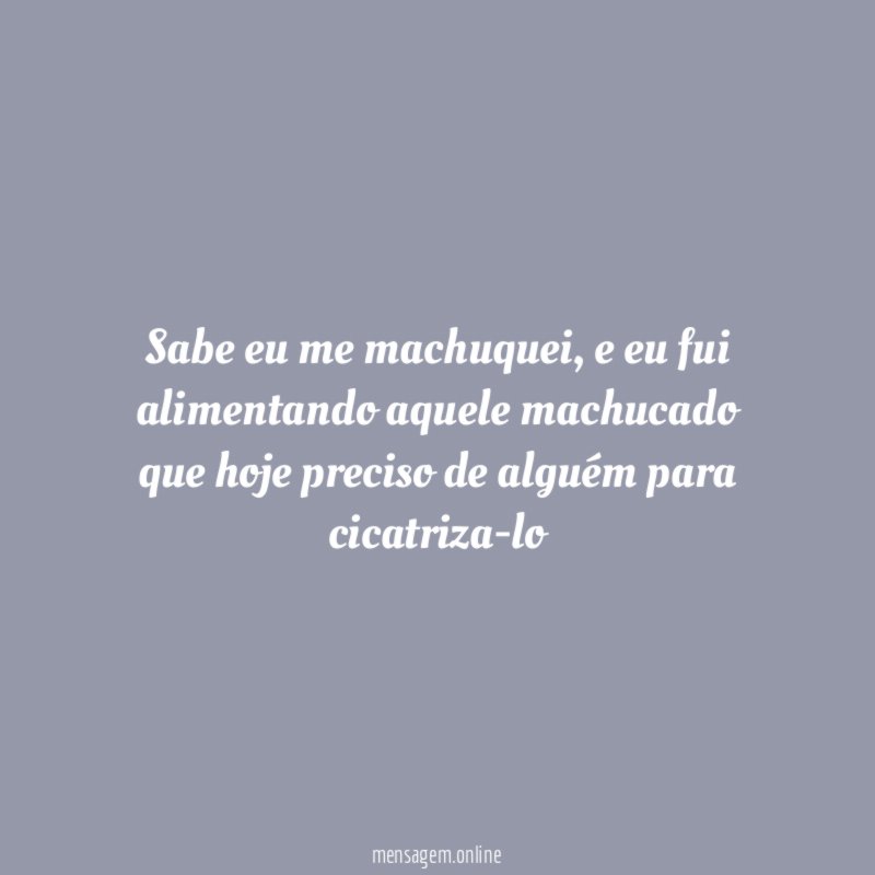 Sabe eu me machuquei