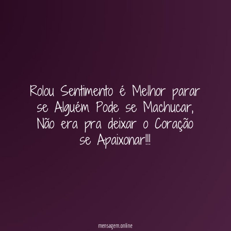 Rolou Sentimento é Melhor parar se Alguém Pode se Machucar