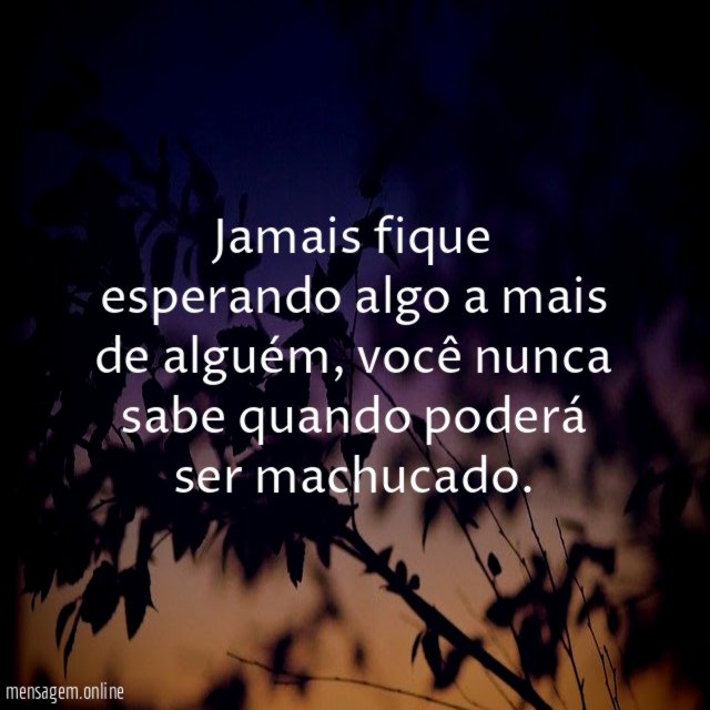 Jamais fique esperando algo a mais de alguém