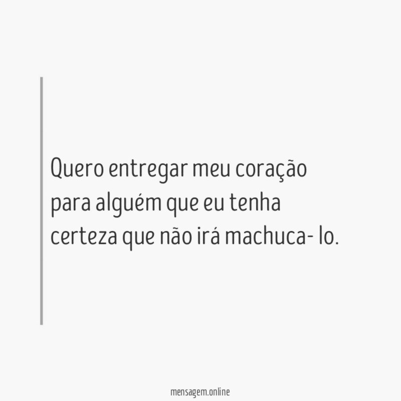 Quero entregar meu coração para alguém que eu