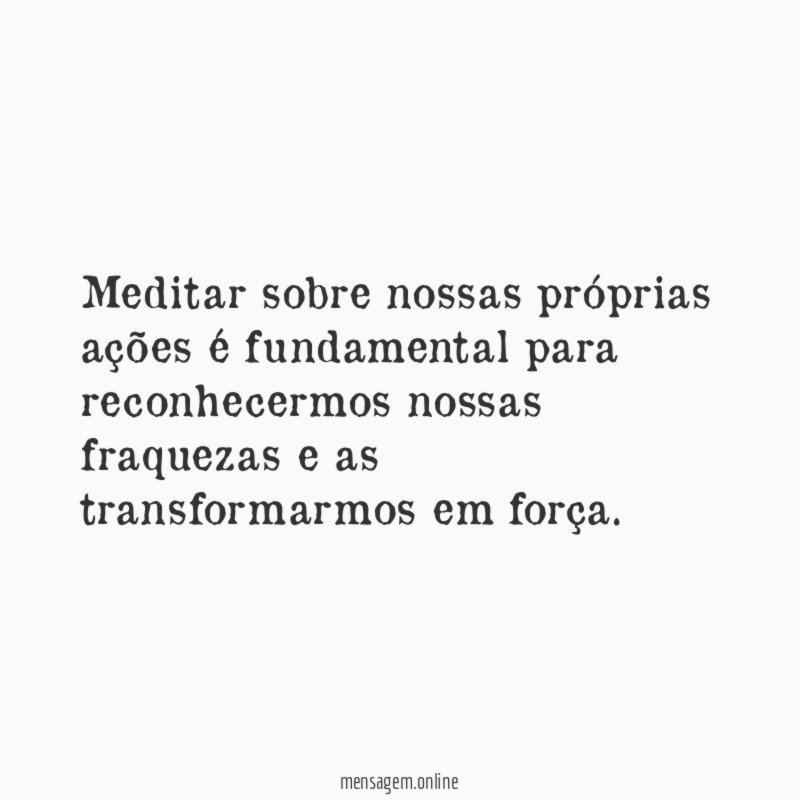 Meditar sobre nossas próprias ações é fundamental para