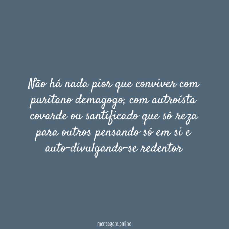 Não há nada pior que conviver com puritano demagogo