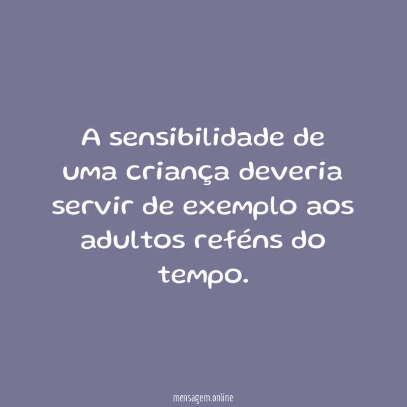 A sensibilidade de uma criança deveria servir de