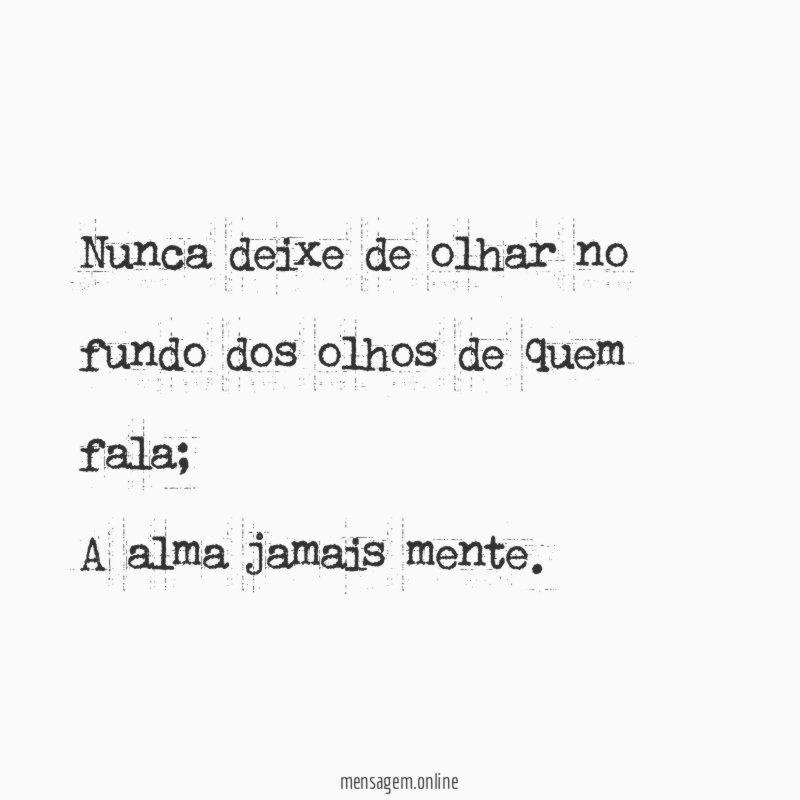 Nunca deixe de olhar no fundo dos olhos de quem fala