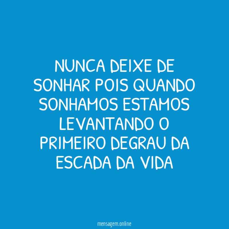 nunca deixe de sonhar pois quando sonhamos estamos