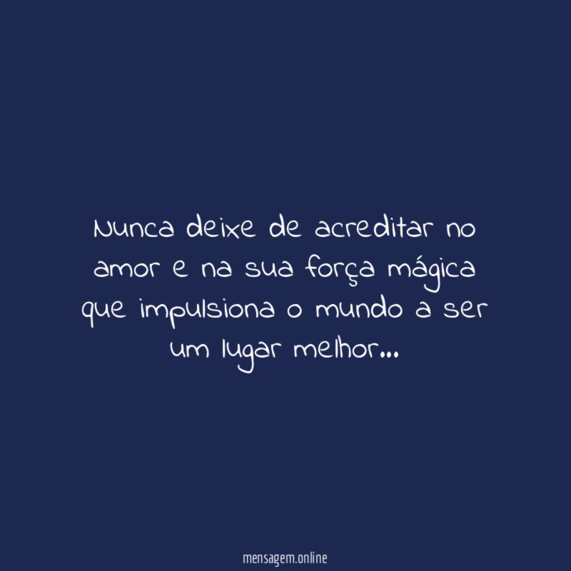 Nunca deixe de acreditar no amor e na