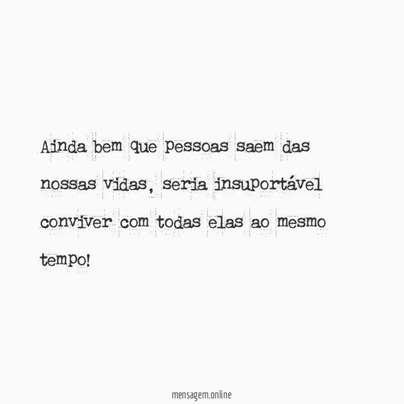 Ainda bem que pessoas saem das nossas vidas