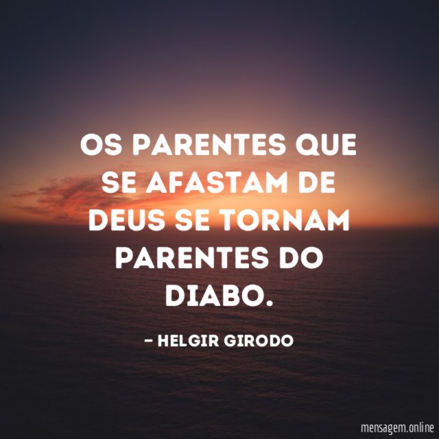 Os parentes que se afastam de Deus se tornam parentes do diabo