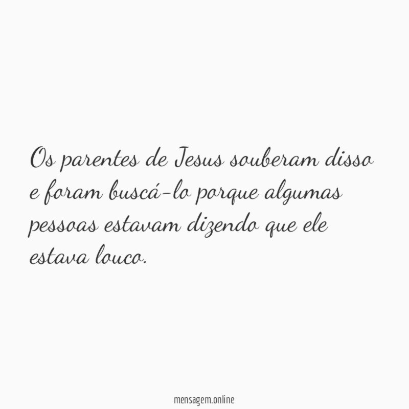 Os parentes de Jesus souberam disso e foram