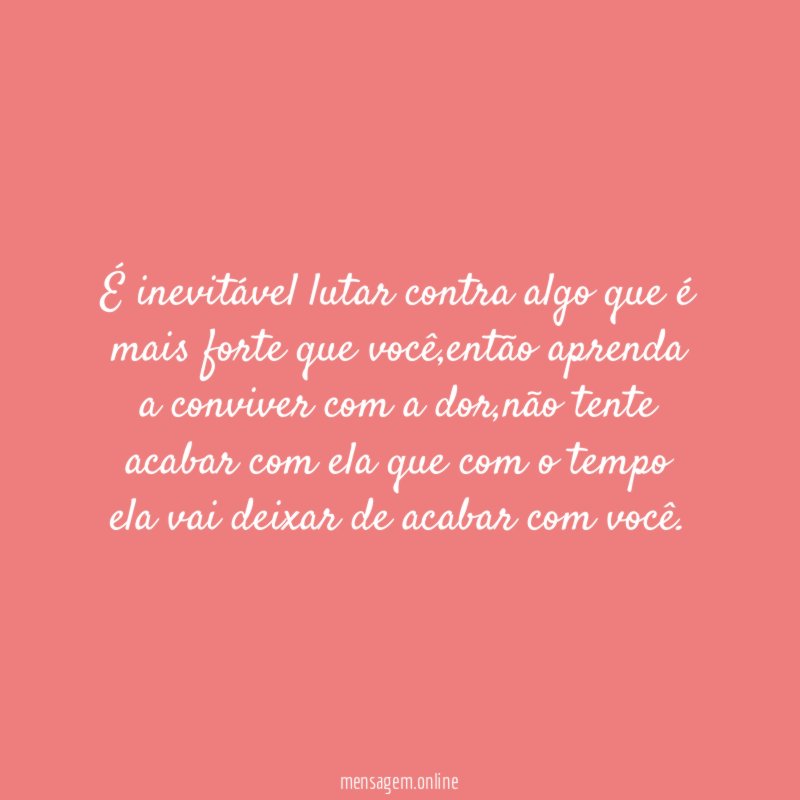 É inevitável lutar contra algo que é mais forte que você