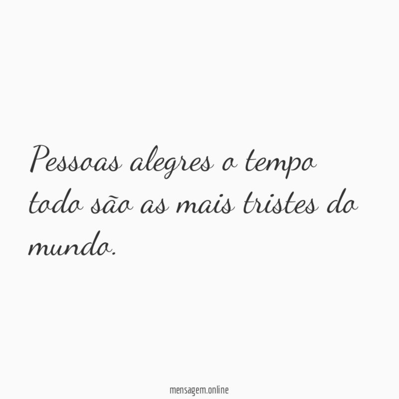 Pessoas alegres o tempo todo são as mais tristes do mundo