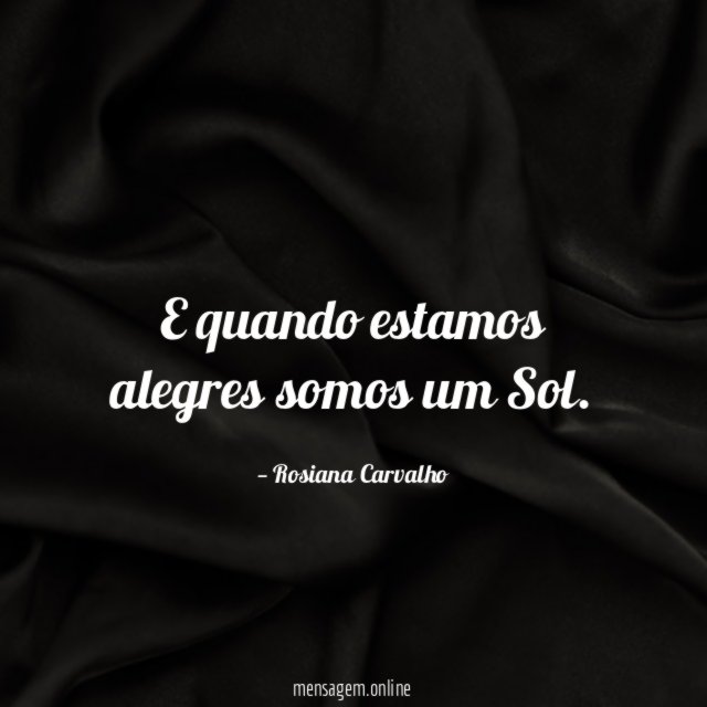 E quando estamos alegres somos um Sol