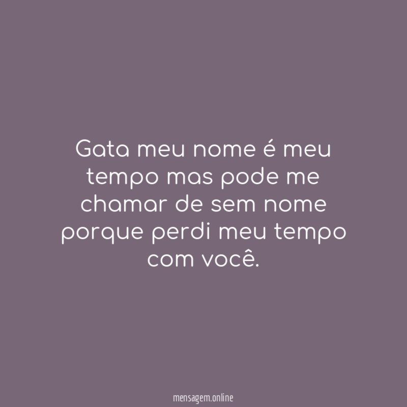 Gata meu nome é meu tempo mas pode