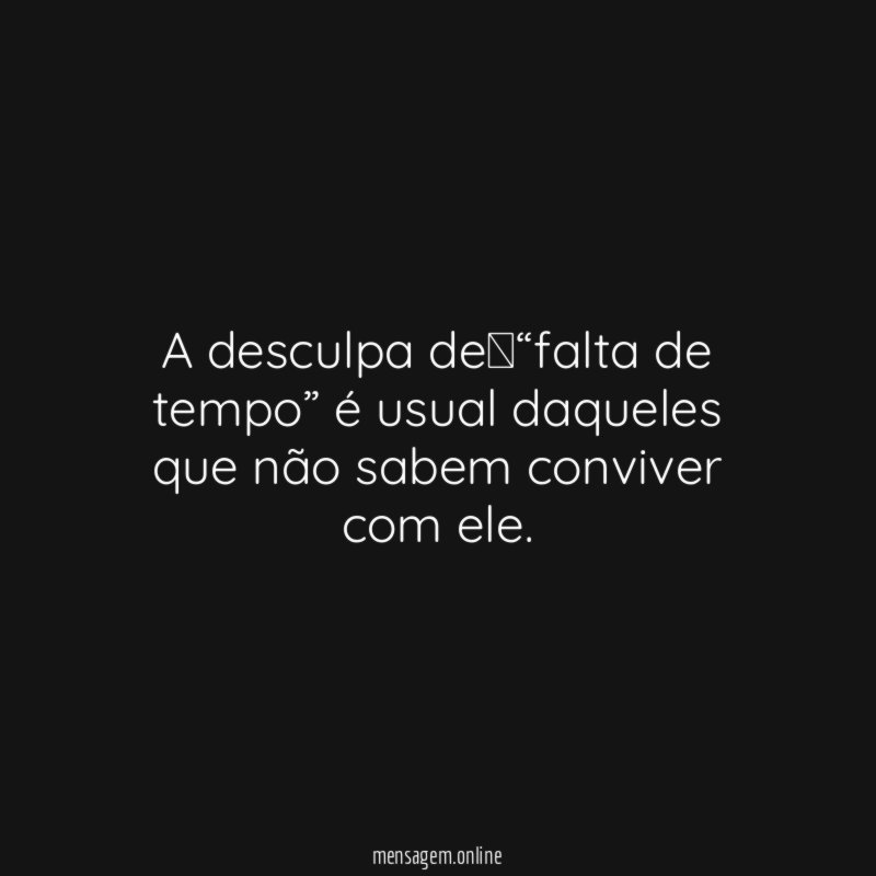 A desculpa de “falta de tempo” é usual daqueles