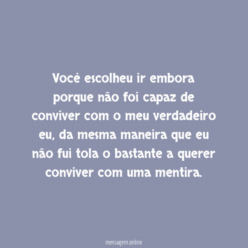 Você escolheu ir embora porque não foi capaz