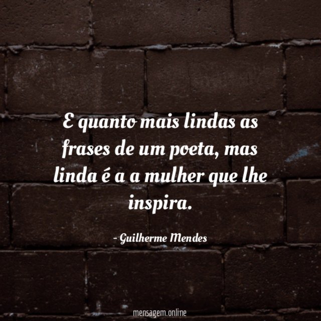 E quanto mais lindas as frases de um poeta