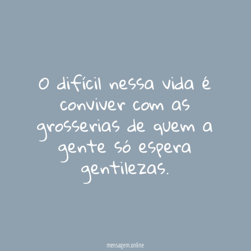 O difícil nessa vida é conviver com as