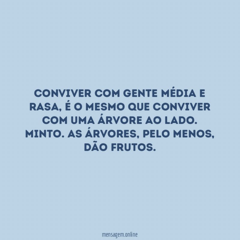 Conviver com gente média e rasa