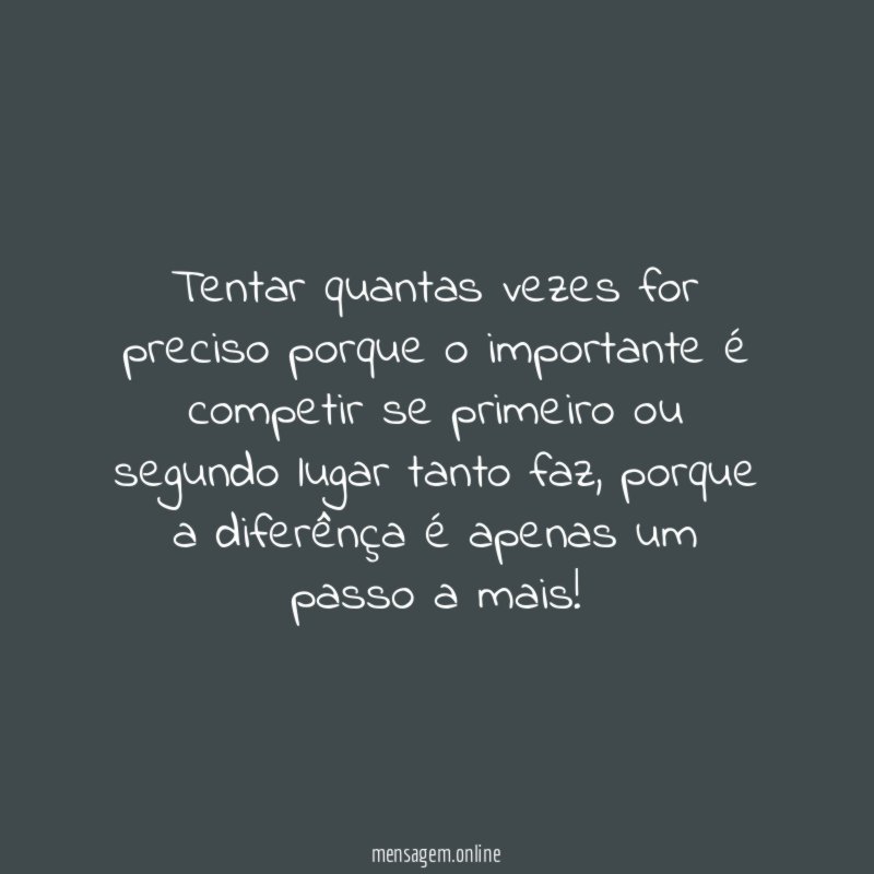 Tentar quantas vezes for preciso porque o importante