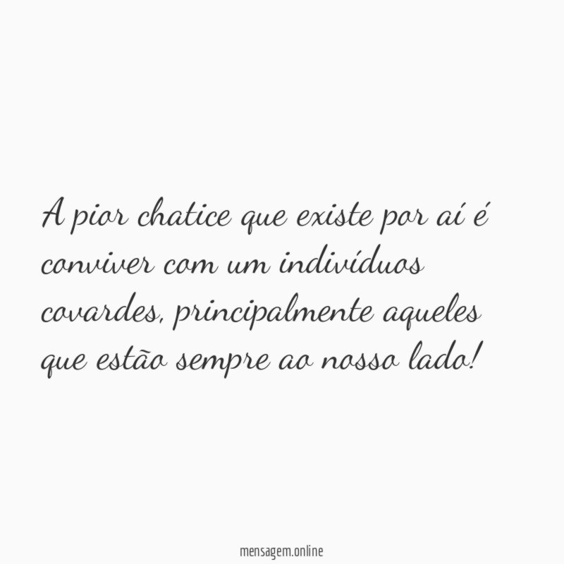 A pior chatice que existe por aí é