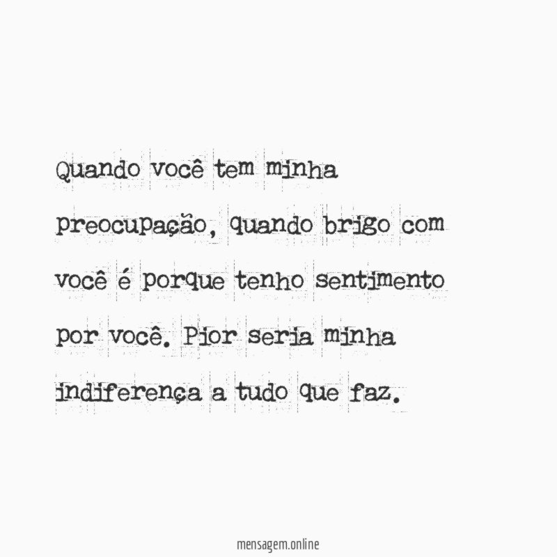 Quando você tem minha preocupação