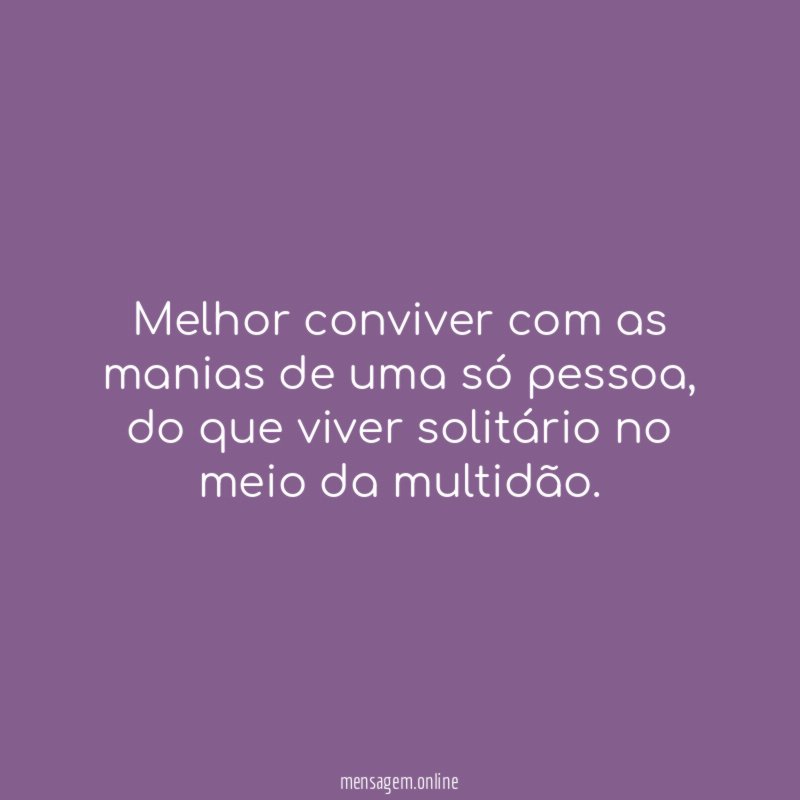 Melhor conviver com as manias de uma só pessoa