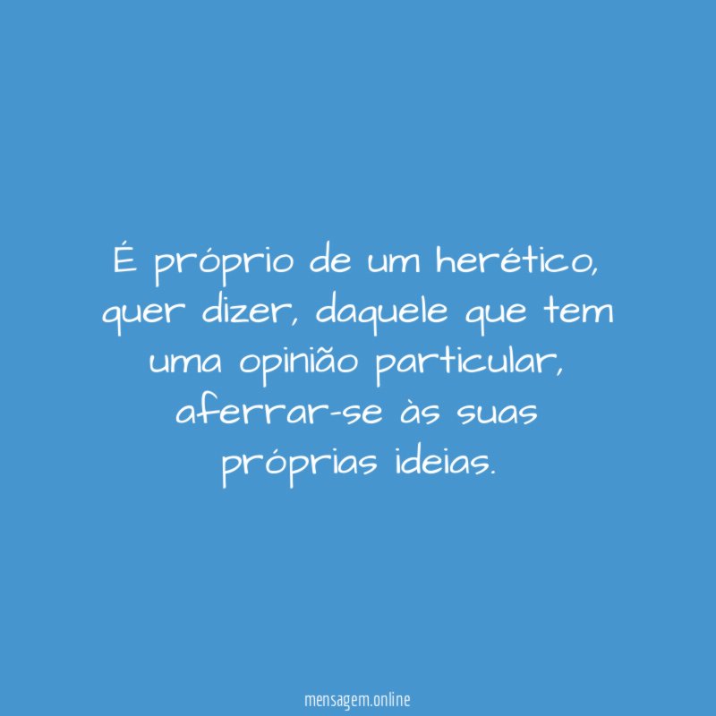 É próprio de um herético