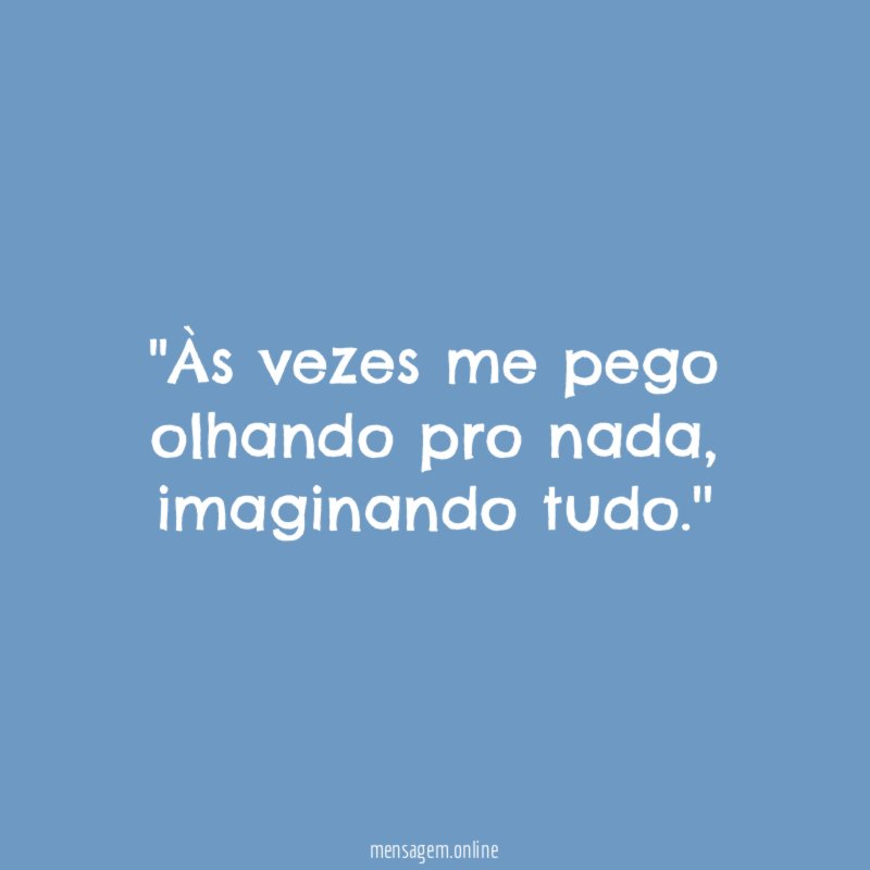 'Às vezes me pego olhando pro nada