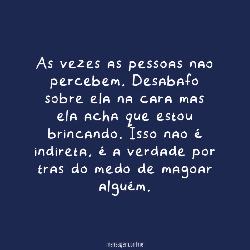 As vezes as pessoas nao percebem
