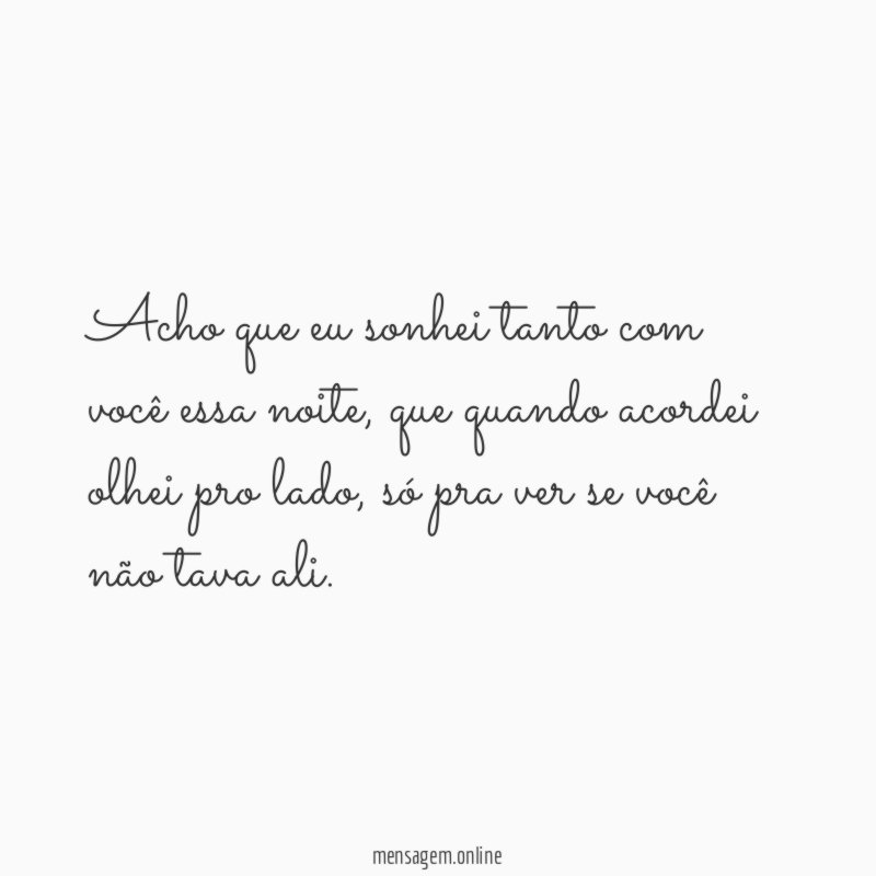 Acho que eu sonhei tanto com você essa noite