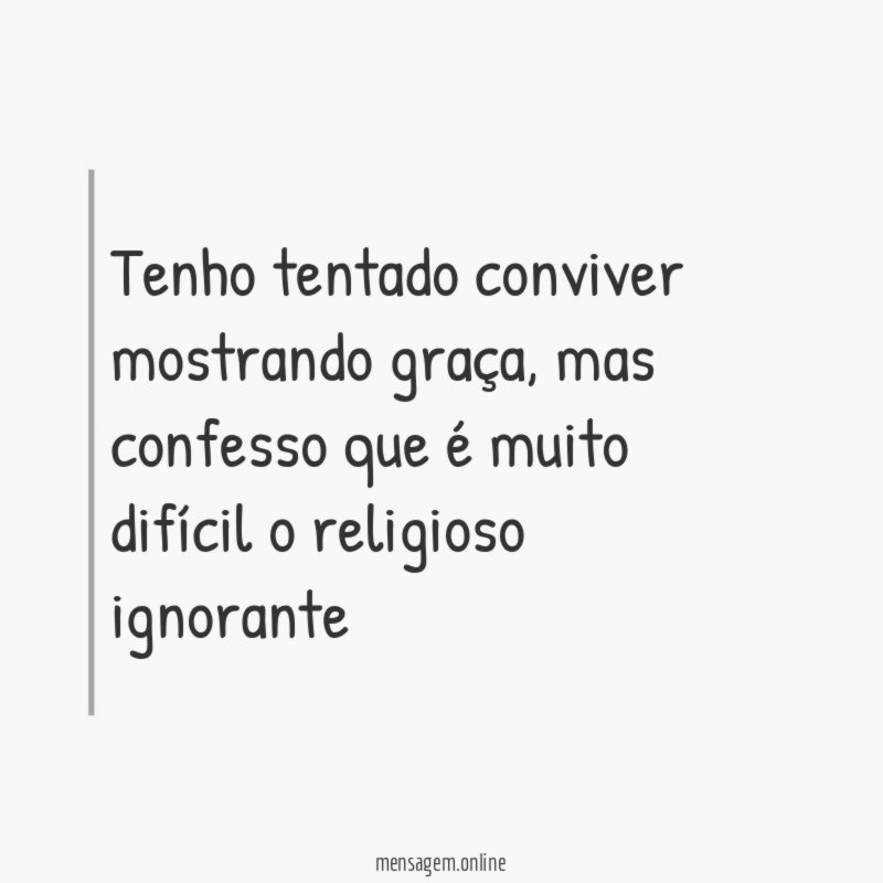 Tenho tentado conviver mostrando graça