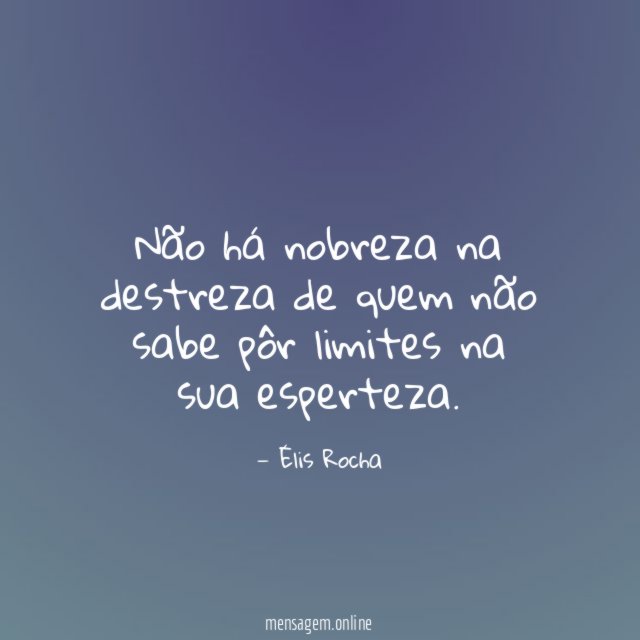 Não há nobreza na destreza de quem não
