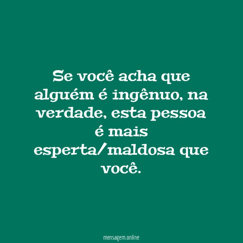 Se você acha que alguém é ingênuo
