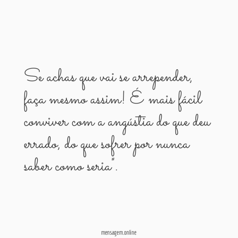 Se achas que vai se arrepender
