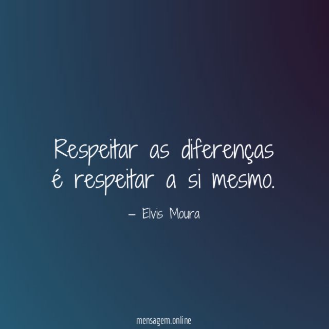 Respeitar as diferenças é respeitar a si mesmo