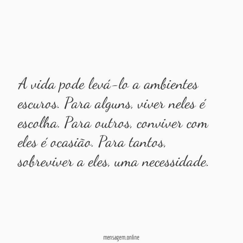 A vida pode levá-lo a ambientes escuros