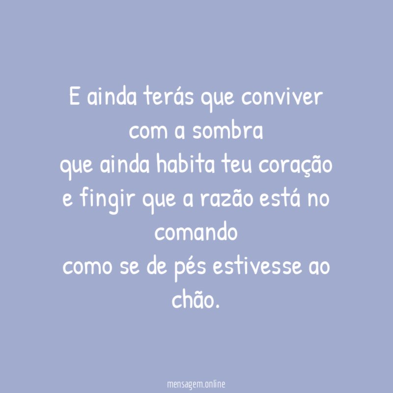 E ainda terás que conviver com a sombra que