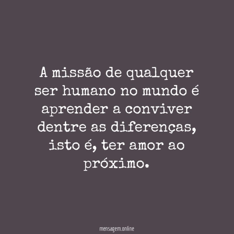 A missão de qualquer ser humano no mundo