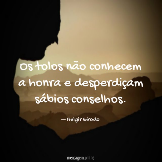 Os tolos não conhecem a honra e desperdiçam