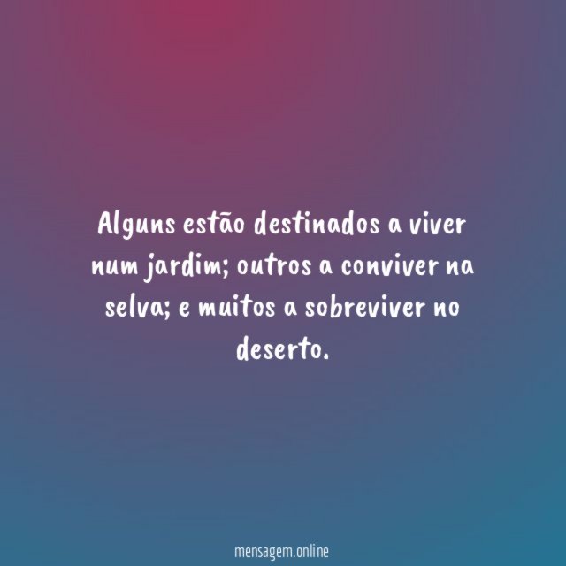 Alguns estão destinados a viver num jardim