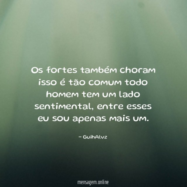 Os fortes também choram isso é tão comum