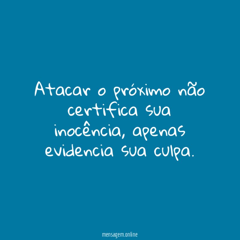 Atacar o próximo não certifica sua inocência