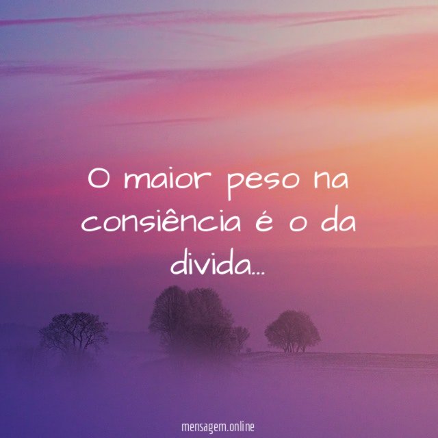 O maior peso na consiência é o da divida