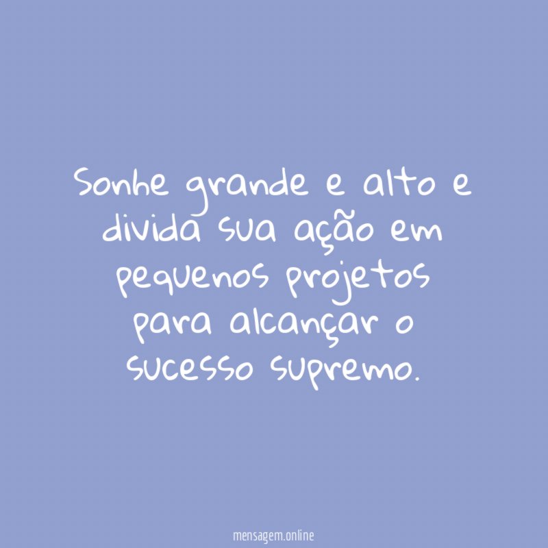 Sonhe grande e alto e divida sua ação