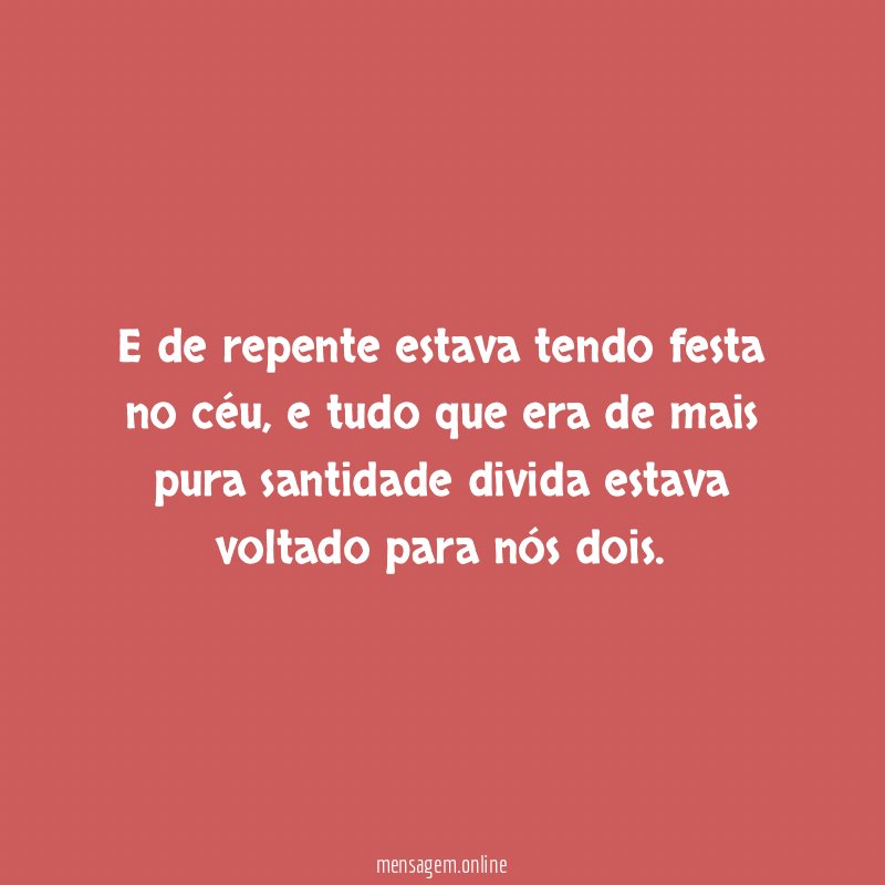 E de repente estava tendo festa no céu