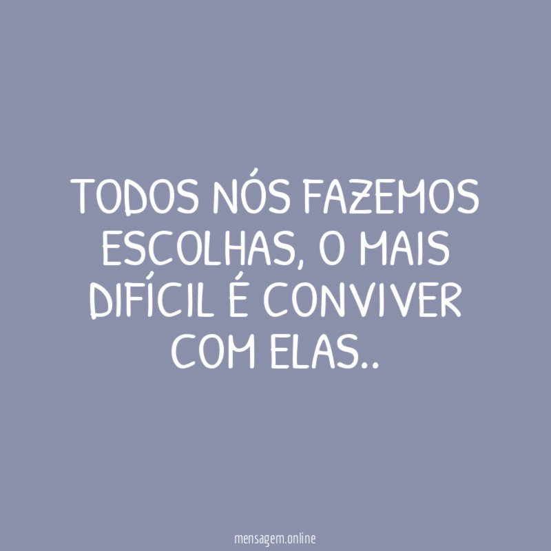 TODOS NÓS FAZEMOS ESCOLHAS